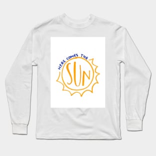 Here comes the sun Long Sleeve T-Shirt